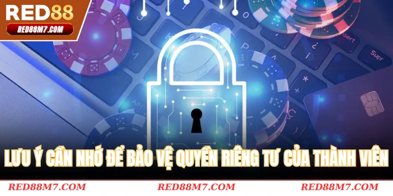 Lưu ý cần nhớ để bảo vệ quyền riêng tư RED88 của mỗi thành viên